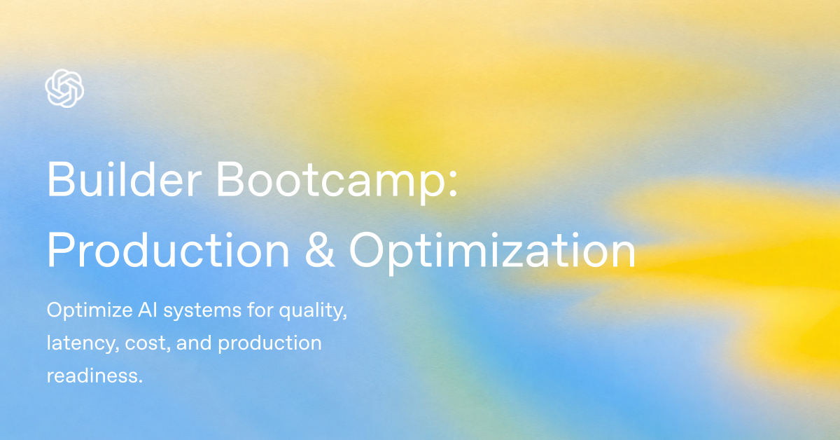 OpenAI Academy — Builder Bootcamp: Production & Optimization 포스터