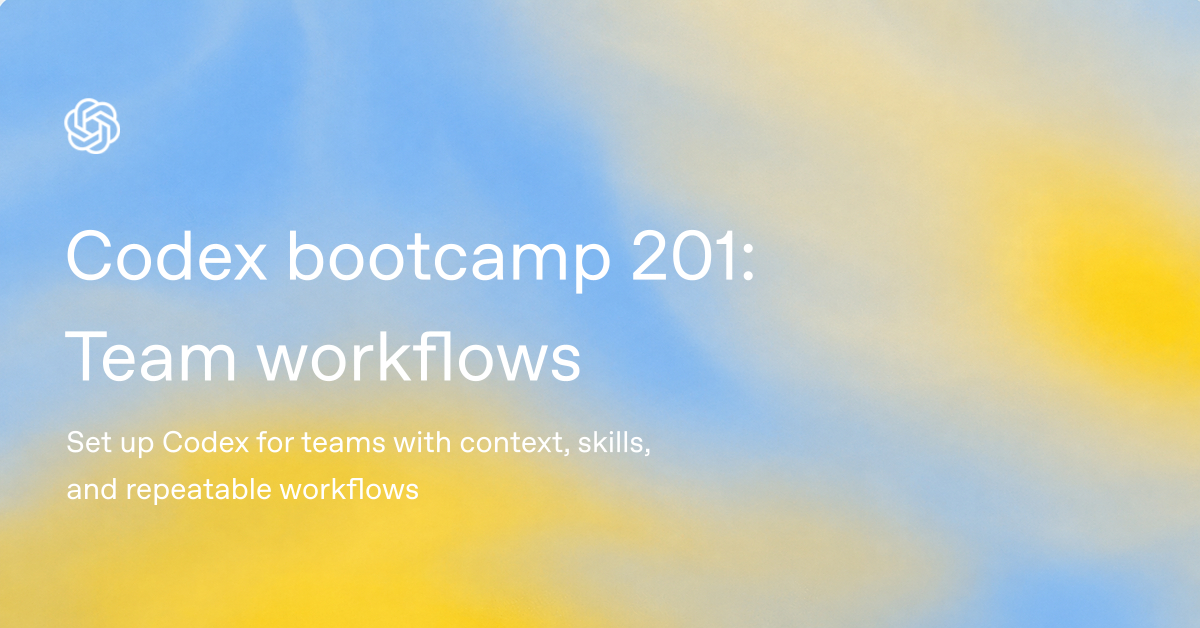 OpenAI Academy — Codex Bootcamp 201: Team Workflows 포스터
