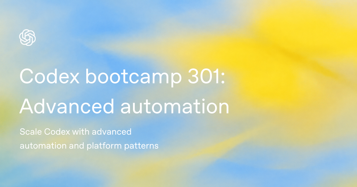 OpenAI Academy — Codex Bootcamp 301: Advanced Automation 포스터